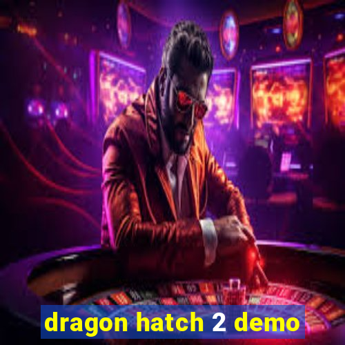 dragon hatch 2 demo